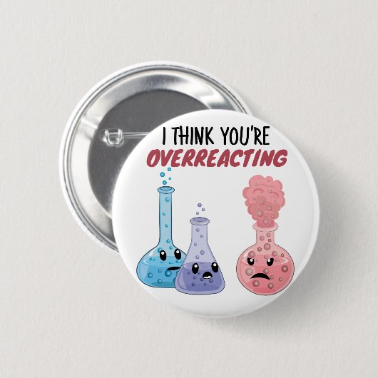 Ich glaube, du überreagierst - Funny Chemistry Button (Vorne & Hinten)