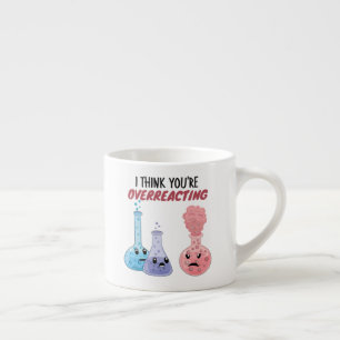 Ich glaube, du überreagierst - Funny Chemistry Espressotasse