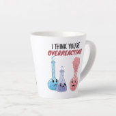 Ich glaube, du überreagierst - Funny Chemistry Milchtasse (Rechte Ecke)