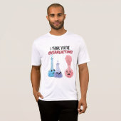Ich glaube, du überreagierst - Funny Chemistry T-Shirt (Vorne ganz)