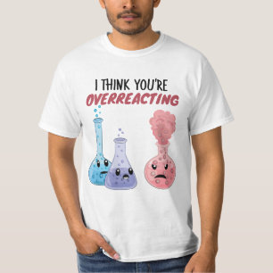 Ich glaube, du überreagierst - Funny Chemistry T-Shirt