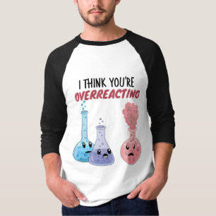 Ich glaube, du überreagierst - Funny Chemistry T-Shirt