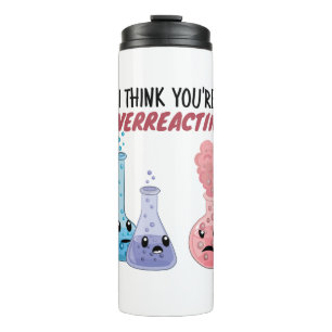 Ich glaube, du überreagierst - Funny Chemistry Thermosbecher