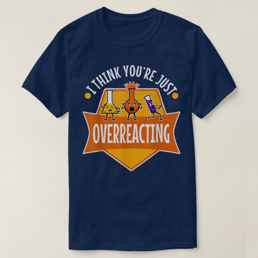 Ich glaube, du überreagierst, Nerd Science 1099 T-Shirt (Design vorne)