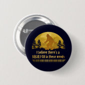 Ich glaube, es gibt ein SQUATCH in diesen Wäldern Button (Vorne & Hinten)