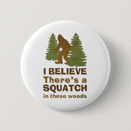 Ich glaube, es gibt ein SQUATCH in diesen Wäldern Button (Vorderseite)