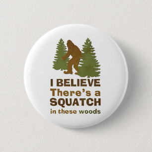 Ich glaube, es gibt ein SQUATCH in diesen Wäldern Button