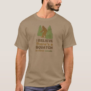 Ich glaube, es gibt einen SQUATCH in diesen Wälde T-Shirt