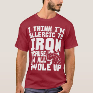 Ich glaube, ich bin allergisch gegen Eisen. Ich bi T-Shirt