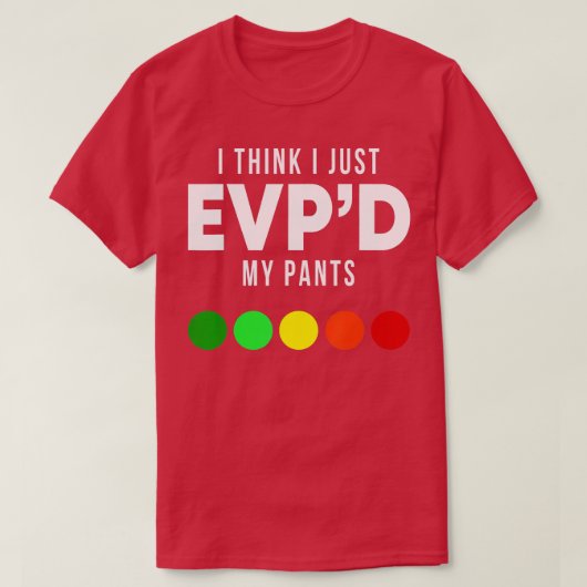 Ich glaube, ich gerade EVPd meine Pants Funny EVP  T-Shirt (Design vorne)