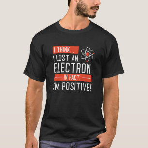 Ich glaube, ich habe ein Elektron verloren, in der T-Shirt