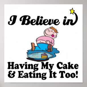 Ich glaube, ich habe meinen Kuchen und esse ihn au Poster