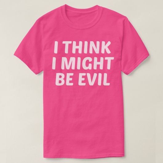 Ich glaube, ich könnte böse sein T-Shirt (Design vorne)