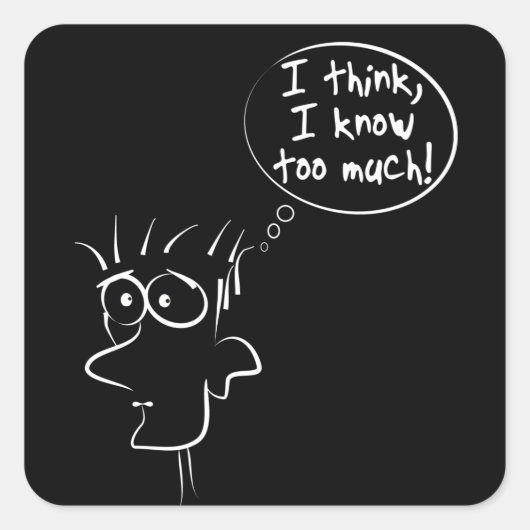 Ich glaube, ich weiß zu viel quadratischer aufkleber (Vorderseite)