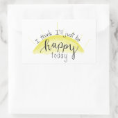 "Ich glaube, ich werde heute nur glücklich sein"-A Rechteckiger Aufkleber (Tasche)