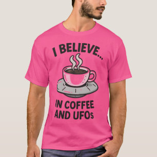 Ich glaube.. in Kaffee und Ufos T-Shirt