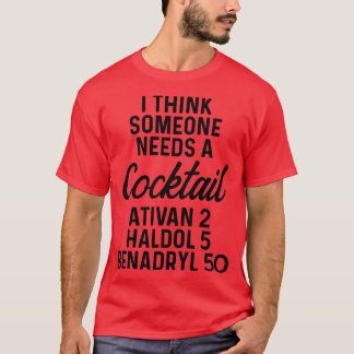 Ich glaube, jemand braucht einen Cocktail Ativan 2 T-Shirt