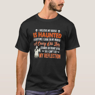 Ich glaube, mein Haus ist heimgesucht, jedes Mal, T-Shirt