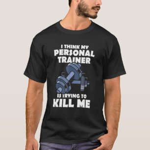 Ich glaube, mein persönlicher Trainer versucht, mi T-Shirt