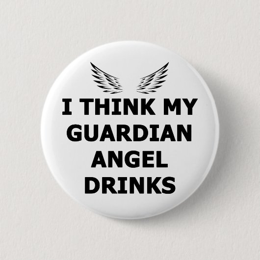 Ich glaube, mein Wächter Angel trinkt Button (Vorderseite)