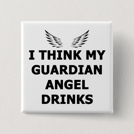 Ich glaube, mein Wächter Angel trinkt Button (Vorderseite)