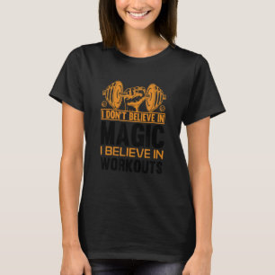 Ich glaube nicht an die Magie, an die ich glaube T-Shirt