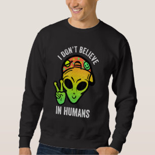 Ich glaube nicht an die menschliche Alien Friedens Sweatshirt