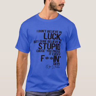 Ich glaube nicht an Glück, aber ich glaube sicher  T-Shirt