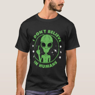Ich glaube nicht an Menschen Lustiges Alien-Design T-Shirt