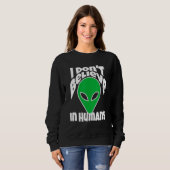 Ich glaube nicht an Menschen oder Außerirdischen Sweatshirt (Vorne ganz)