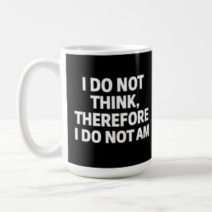 Ich glaube nicht, dass ich daher keine Philosophie Kaffeetasse