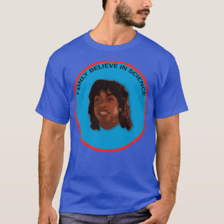 Ich glaube nur an die Wissenschaft T-Shirt