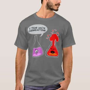 Ich glaube, Sie sind übertrieben Funny Nerd Chemis T-Shirt