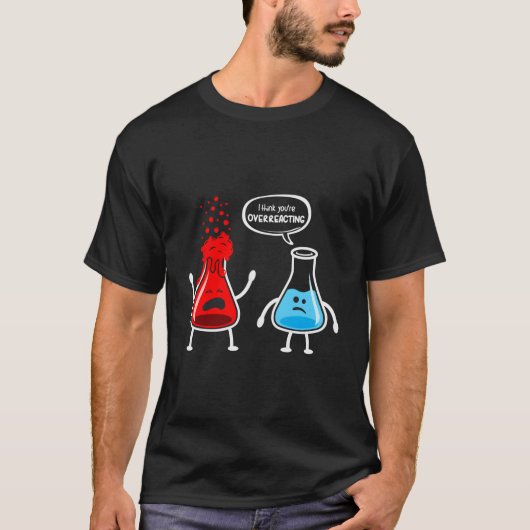 Ich glaube, Sie überreagieren - Funny Nerd Chemist T-Shirt (Vorderseite)
