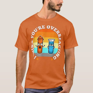 Ich glaube, Sie überreagieren, Nerd Science1100 T-Shirt
