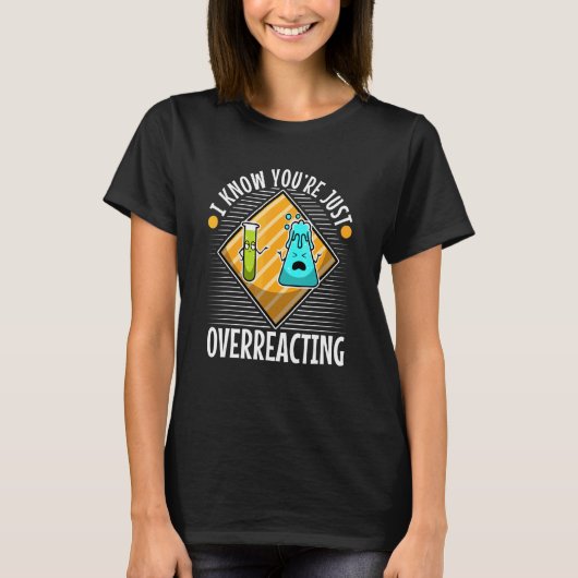 Ich glaube, Sie überreagieren Nerd Science 4 T-Shirt (Vorderseite)