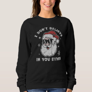 Ich glaube weder an dich noch an den Weihnachtsman Sweatshirt