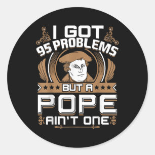 Ich Got 95 Probleme, aber ein Papst ein Protestant Runder Aufkleber