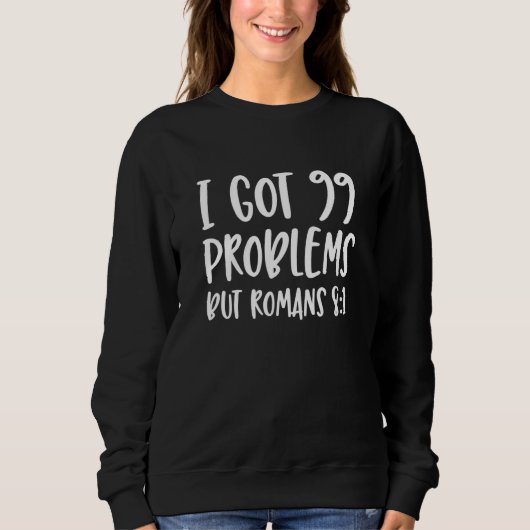 Ich Got 99 Probleme, aber die Römer 81 Bibel Verse Sweatshirt (Vorderseite)