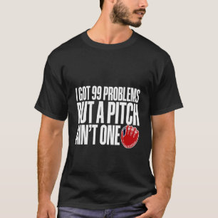 Ich Got 99 Probleme, aber ein Pitch ist nicht eins T-Shirt