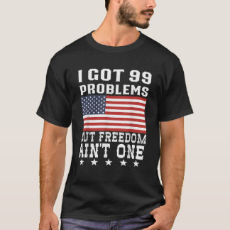 Ich Got 99 Probleme, aber Freiheit auf einem 4. Ju T-Shirt