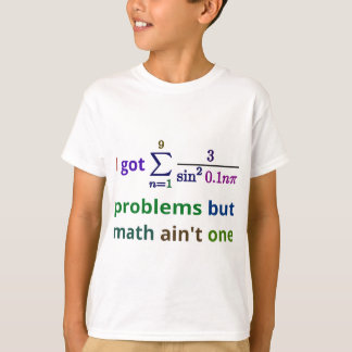 Ich got 99 Probleme, aber Mathe ist nicht eins T-Shirt