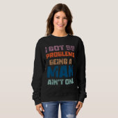Ich Got 99 Probleme, ein Mann zu sein, kein einzig Sweatshirt (Vorne ganz)