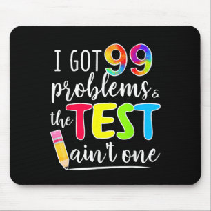 Ich Got 99 Probleme, Test Tag Motivierend T-Shirt Mousepad