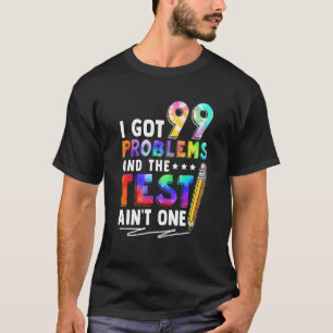 Ich Got 99 Probleme Testtag Motivierend für Teache T-Shirt