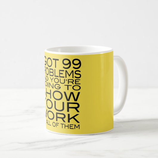 Ich got 99 Probleme und Sie werden Ihr zeigen Kaffeetasse (VorderseiteRechts)