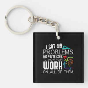 Ich Got 99 Probleme zeigen Ihre Arbeit Mathematike Schlüsselanhänger
