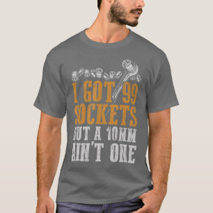 Ich Got 99 Steckdosen, aber 10 mm 1 Mechanik T-Shirt