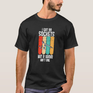 Ich Got 99 Steckdosen, aber 10mm Ain´t One T-Shirt
