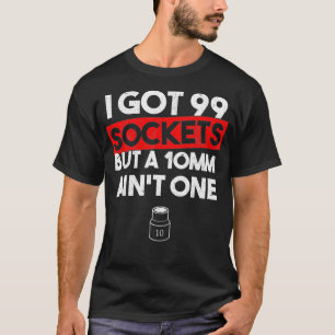 Ich Got 99 Steckdosen, aber ein 10 mm Aint ein lus T-Shirt